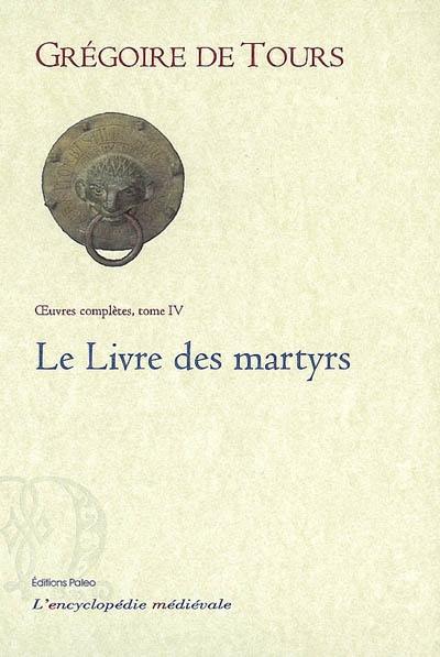 Oeuvres complètes. Vol. 4. Le livre des martyrs