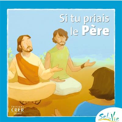 Si tu priais le Père