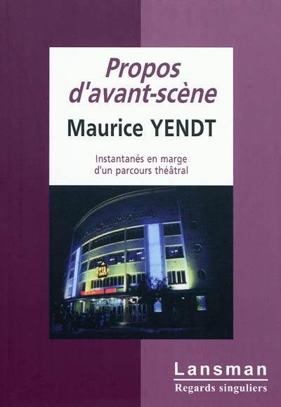 Propos d'avant-scène : instantanés en marge d'un parcours théâtral