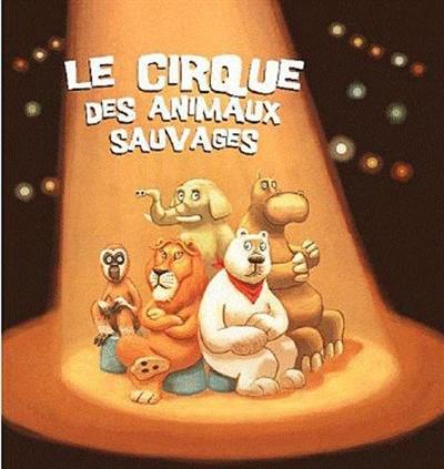 Le cirque des animaux sauvages