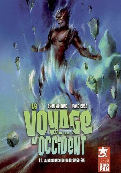 Le voyage en Occident. Vol. 1. La naissance de Beau singe-roi