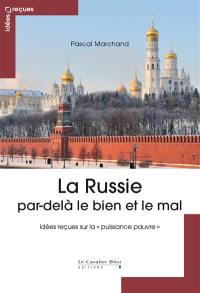 La Russie par-delà le bien et le mal : idées reçues sur la puissance pauvre