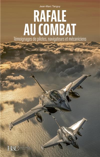 Rafale au combat : témoignages de pilotes, navigateurs et mécaniciens