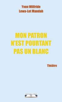 Mon patron n'est pourtant pas un Blanc : théâtre