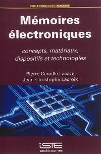 Mémoires électroniques : concepts, matériaux, dispositifs et technologies