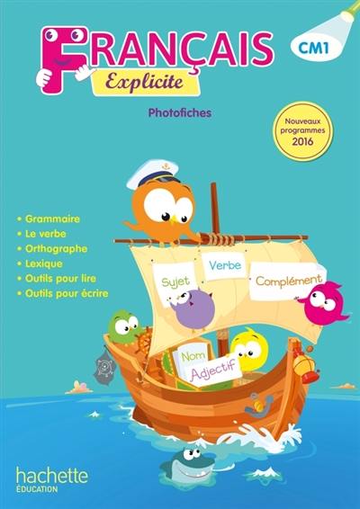 Français explicite CM1, cycle 3 : photofiches : nouveaux programmes 2016