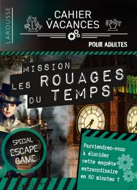 Cahier de vacances Larousse : mission les rouages du temps : spécial escape game