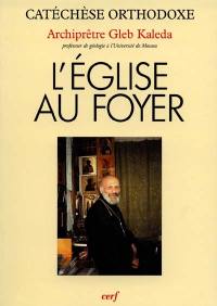 L'Eglise au foyer : essai sur les sources spirituelles et morales pour la création et l'édification de la famille dans les conditions actuelles