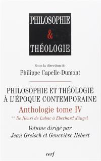 Anthologie. Vol. 4. Philosophie et théologie à l'époque contemporaine. Vol. 2. De Henri de Lubac à Eberhard Jüngel