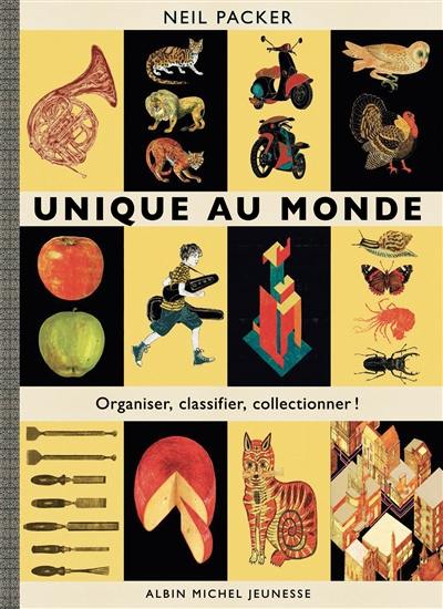 Unique au monde : organiser, classifier, collectionner !