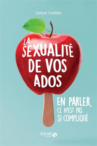 La sexualité de vos ados : en parler, ce n'est pas si compliqué