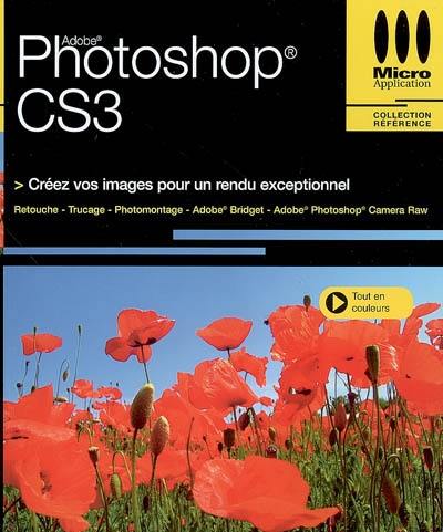 Photoshop CS3 : créez vos images pour un rendu exceptionnel : retouche, trucage, photomontage, Adobe Bridget, Adobe Photoshop Camera Raw