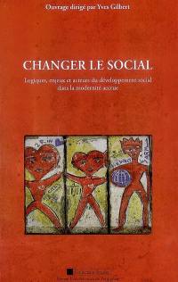 Changer le social : logiques, enjeux et acteurs du développement social dans la modernité accrue