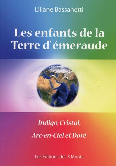 Les enfants de la Terre d'émeraude : indigo, cristal, arc-en-ciel et doré