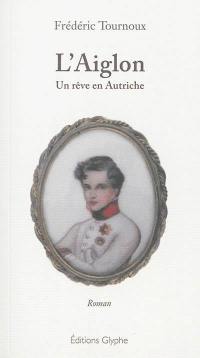 L'Aiglon : un rêve en Autriche