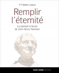 Remplir l'éternité : la sainteté à l'école de John Henry Newman