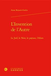 L'invention de l'autre : le juif, le Noir, le paysan, l'alien