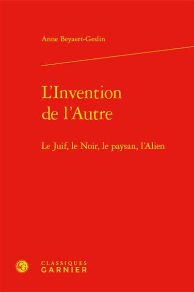 L'invention de l'autre : le juif, le Noir, le paysan, l'alien