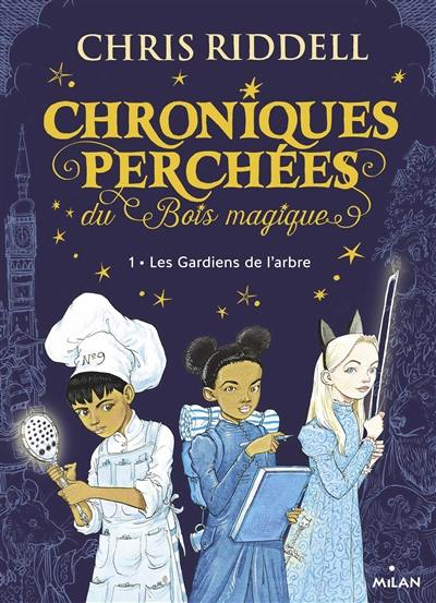 Chroniques perchées du Bois magique. Vol. 1. Les gardiens de l'arbre