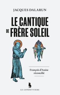 Le cantique de frère soleil : François d'Assise réconcilié