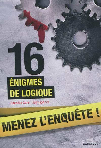 Menez l'enquête ! : 16 énigmes de logique