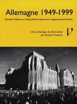 Allemagne, 1949-1999 : aktuelle Probleme in Deutschland anhand von zeitgenössischen Texten : une anthologie du demi-siècle