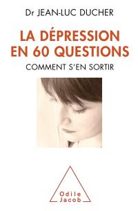 La dépression en 60 questions : comment s'en sortir