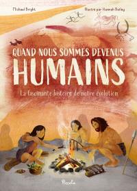 Quand nous sommes devenus humains : la fascinante histoire de notre évolution