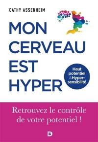 Mon cerveau est hyper : haut potentiel & hypersensibilité