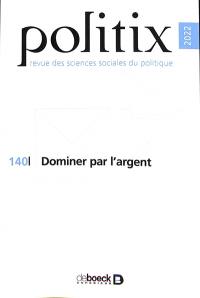 Politix, n° 140. Dominer par l'argent