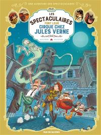 Une aventure des spectaculaires. Vol. 6. Les spectaculaires font leur cirque chez Jules Verne