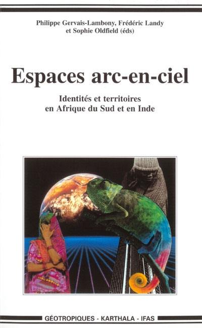 Espaces arc-en-ciel : identités et territoires en Afrique du Sud et en Inde