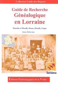 Guide de recherche généalogique en Lorraine : Meurthe-et-Moselle, Meuse, Moselle, Vosges