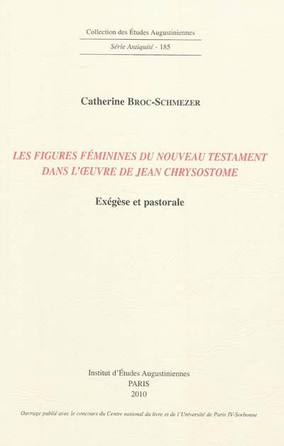 Les figures féminines du Nouveau Testament dans l'oeuvre de Jean Chrysostome : exégèse et pastorale