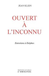 Ouvert à l'inconnu : entretiens à Delphes