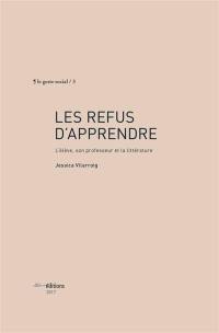 Les refus d'apprendre : l'élève, son professeur et la littérature