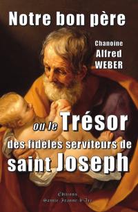 Notre bon père ou Le trésor des fidèles serviteurs de saint Joseph