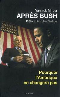 Après Bush : pourquoi l'Amérique ne changera pas