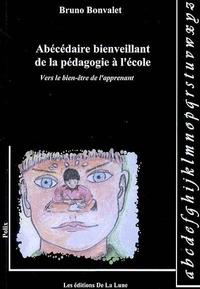 Abécédaire bienveillant de la pédagogie à l'école : vers le bien-être de l'apprenant