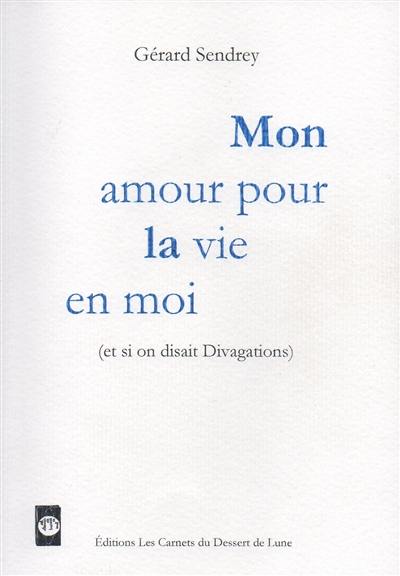 Mon amour pour la vie en moi : et si on disait Divagations