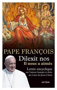 Dilexit nos, il nous a aimés : lettre encyclique sur l'amour humain et divin du Coeur de Jésus-Christ