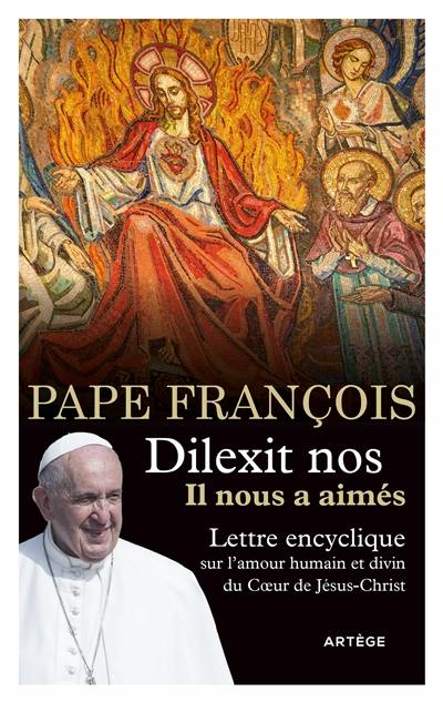 Dilexit nos. Il nous a aimés : lettre encyclique sur l'amour humain et divin du Coeur de Jésus-Christ