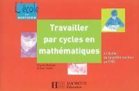 Travailler par cycles en mathématiques : à l'école, de la petite section au CM2