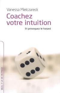 Coachez votre intuition et provoquez le hasard