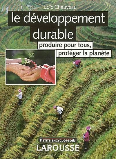 Le développement durable : produire pour tous, protéger la planète