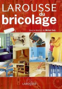 Larousse du bricolage : aménager, réparer, décorer