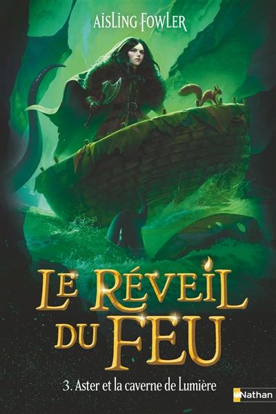 Le réveil du feu. Vol. 3. Aster et la caverne de Lumière