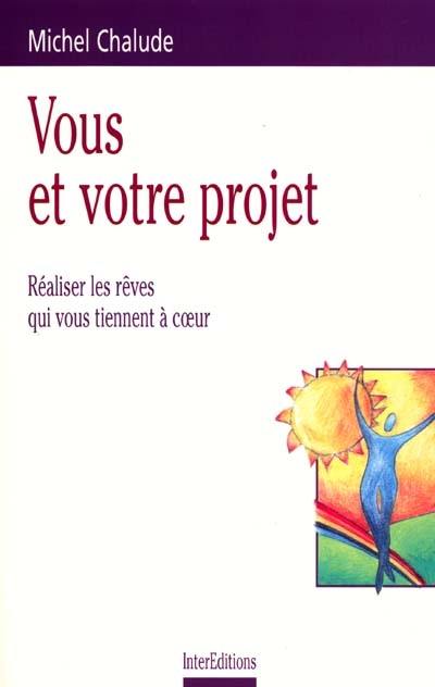 Vous et votre projet : réaliser les rêves qui vous tiennent à coeur