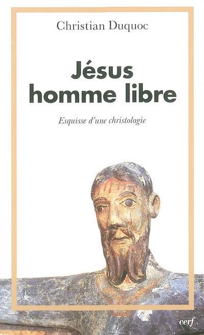 Jésus, homme libre : esquisse d'une christologie