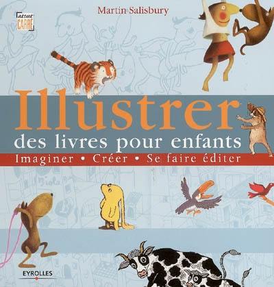 Illustrer des livres pour enfants : imaginer, créer, se faire éditer